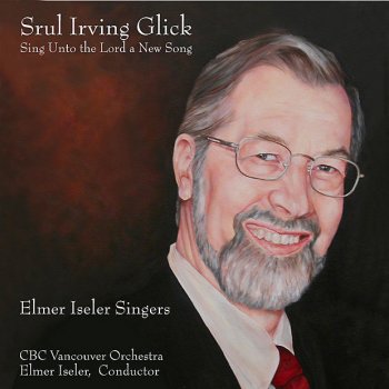 Elmer Iseler Singers Sing Unto the Lord a New Song