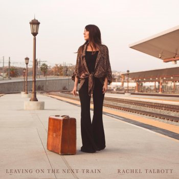 Rachel Talbott Leaving on the Next Train
