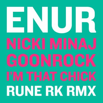 Enur feat. Nicki Minaj & Goonrock I'm That Chick (Rune RK Remix) [Club Edit]
