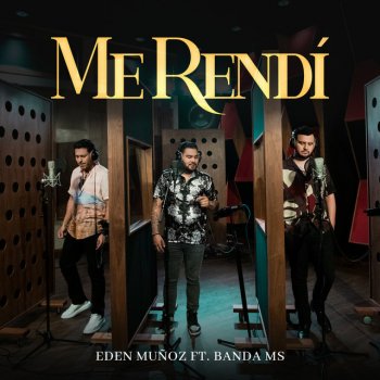 Eden Muñoz feat. Banda MS de Sergio Lizárraga Me Rendí