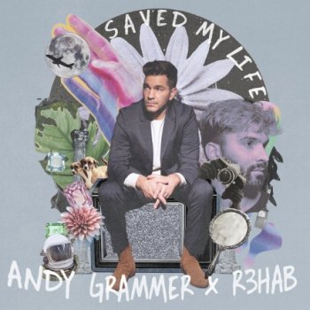 Andy Grammer feat. R3HAB Saved My Life (with R3HAB)