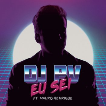 DJ Pv feat. Mauro Henrique Eu Sei