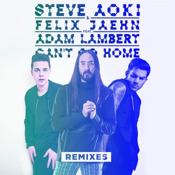 Steve Aoki, Felix Jaehn, Adam Lambert & Crystal Lake Can't Go Home - Crystal Lake Radio Edit