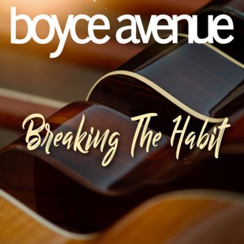 Boyce Avenue Breaking the Habit