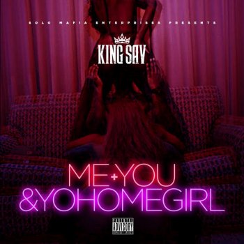 King Sav Me You & Yo Homegirl