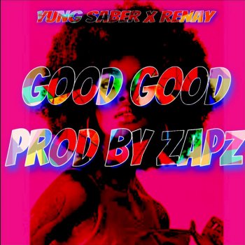 Yung Saber Good Good (feat. Renay)