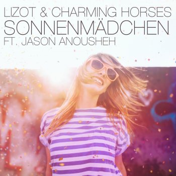 LIZOT & Charming Horses feat. Jason Anousheh Sonnenmädchen - 2018 Mix