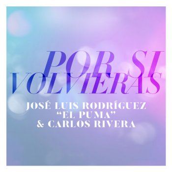 José Luis Rodríguez feat. Carlos Rivera Por Si Volvieras