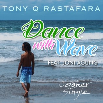 Tony Q Rastafara feat. Joni Agung Dance with Wave (October Single)