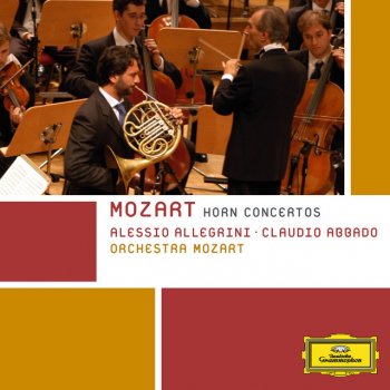 Wolfgang Amadeus Mozart, Alessio Allegrini, Orchestra Mozart & Claudio Abbado Horn Concerto No.3 in E flat, K.447: 3. Allegro