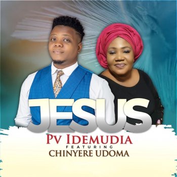 Pv Idemudia feat. Chinyere Udoma Jesus