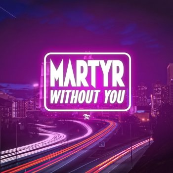MARTYR Without You