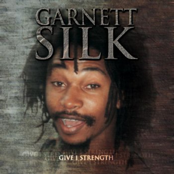 Garnett Silk Give I Strength