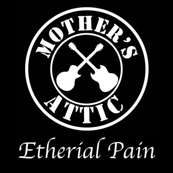 Mother's Attic Etherial Pain