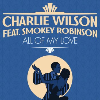 Charlie Wilson feat. Smokey Robinson All Of My Love (feat. Smokey Robinson)