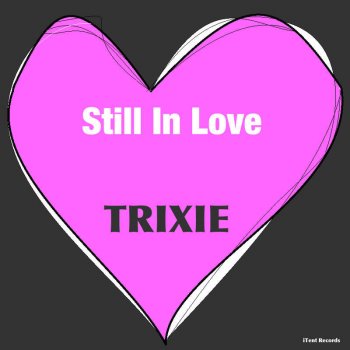 Trixie Still In Love