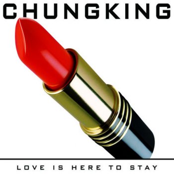 Chungking Love Is Here to Stay (Kissy Sell Out's Own Private Idaho Remix)