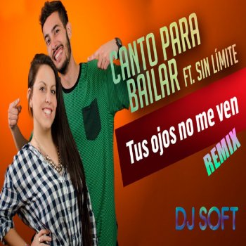 CantoParaBailar feat. Sin Limite Tus Ojos No Me Ven - Remix