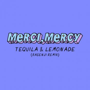 merci, mercy feat. Basenji Tequila & Lemonade - Basenji Remix