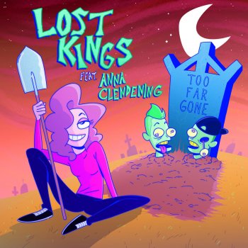 Lost Kings feat. Anna Clendening Too Far Gone