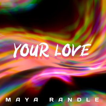maya randle Your Love