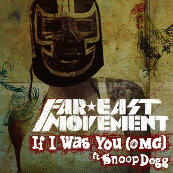 Far East Movement feat. Snoop Dogg If I Was You (OMG)