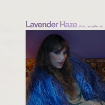 Taylor Swift feat. Felix Jaehn Lavender Haze (Felix Jaehn Remix)