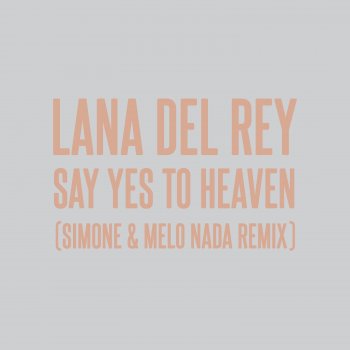 Lana Del Rey feat. sim0ne & Melo Nada Say Yes To Heaven - sim0ne & Melo Nada Remix