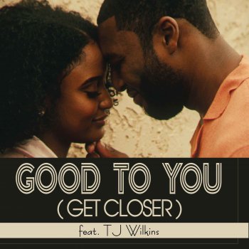 Danny Mills Good to You (Get Closer) [feat. T.J. Wilkins]