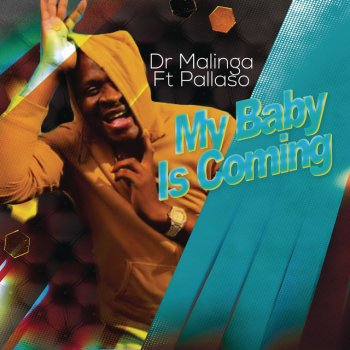Dr Malinga My Baby Is Coming (feat. Pallaso)