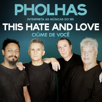 Pholhas This Hate and Love (Ciúmes de Você)
