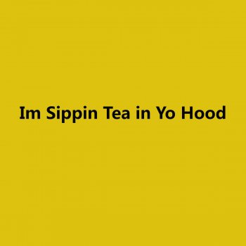 Xxxtentacionn Im Sippin Tea in Yo Hood