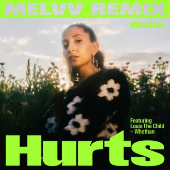 Wafia feat. Whethan, Louis The Child & MELVV Hurts (feat. Louis The Child & Whethan) - MELVV Remix