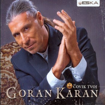 Goran Karan Čovik Tvoj
