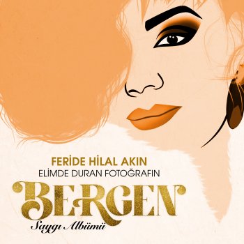 Feride Hilal Akın Elimde Duran Fotoğrafın - Saygı Albümü: Bergen