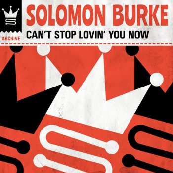 Solomon Burke Can't Stop Lovin' You Now