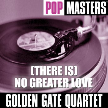The Golden Gate Quartet (There Is) No Greater Love