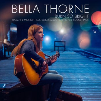 Bella Thorne Burn So Bright (Single from the Midnight Sun [Original Motion Picture Soundtrack])