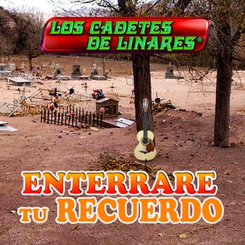 Los Cadetes De Linares Enterrare Tu Recuerdo