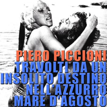 Piero Piccioni Travolti da un Insolito Destino Nell' Azzurro Mare d'Agosto 1