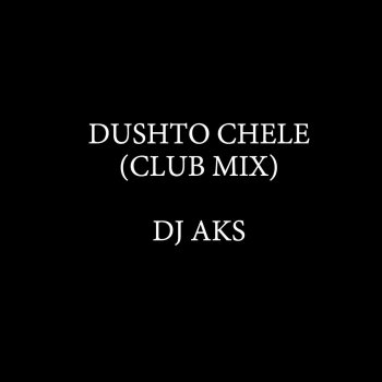 Dj Aks DJ Aks - Dushto Chele (Club Mix)