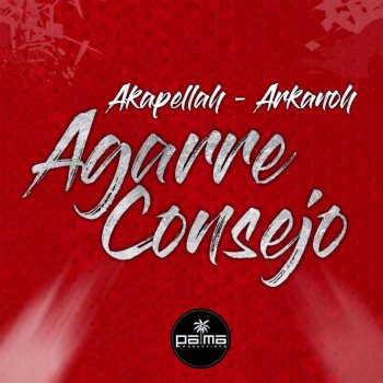 Akapellah feat. Arkanoh Agarre Consejo