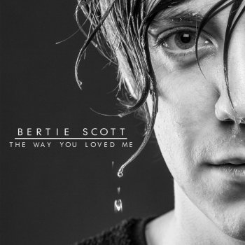 Bertie Scott The Way You Loved Me