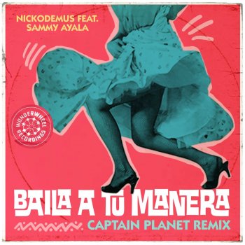 Nickodemus feat. Sammy Ayala & Captain Planet Baila a tú Manera - Captain Planet Remix