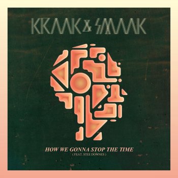 Kraak & Smaak feat. Stee Downes How We Gonna Stop the Time