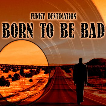 Funky Destination Born To Be Bad (original)