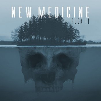 New Medicine Fuck It