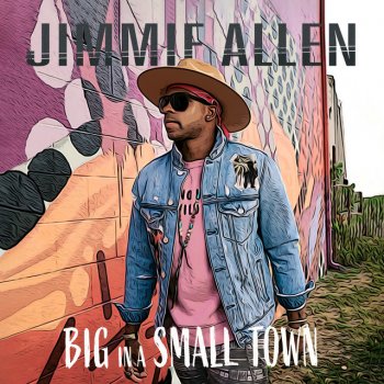 Jimmie Allen Big In A Small Town