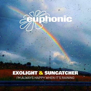 Exolight feat. Suncatcher I'm Always Happy When It's Raining