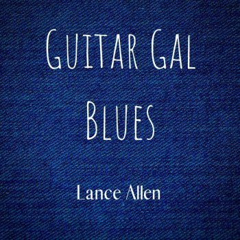 Lance Allen Guitar Gal Blues